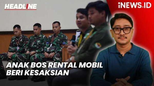 Headline iNEWS.ID: Sambil Menangis, Anak Bos Rental Mobil Beri Kesaksian di Pengadilan Militer Headline iNEWS.ID: Sambil Menangis, Anak Bos Rental Mobil Beri Kesaksian di Pengadilan Militer