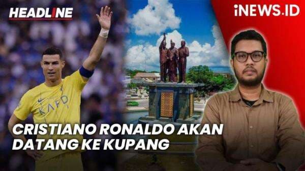 Headline iNEWS.ID: Cristiano Ronaldo Datang ke Kupang Besok, Ini Agendanya Headline iNEWS.ID: Cristiano Ronaldo Datang ke Kupang Besok, Ini Agendanya