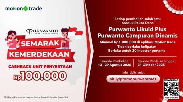 Ikuti Promo Cashback Reksa Dana Rp100.000 'Semarak Kemerdekaan' dari Purwanto AM di MotionTrade Ikuti Promo Cashback Reksa Dana Rp100.000 'Semarak Kemerdekaan' dari Purwanto AM di MotionTrade