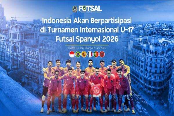 Indonesia Konfirmasi Partisipasi di Turnamen Internasional Bergengsi U-17 Futsal di Spanyol 2026 Indonesia Konfirmasi Partisipasi di Turnamen Internasional Bergengsi U-17 Futsal di Spanyol 2026