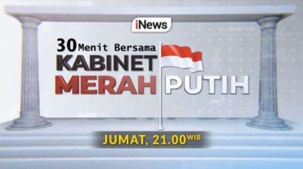 Mengenal Lebih Dekat Para Pemimpin Negeri dalam Program 30 MENIT BERSAMA KABINET MERAH PUTIH, Mulai Besok Hadir Setiap Jumat Pukul 21.00 WIB, di iNews Mengenal Lebih Dekat Para Pemimpin Negeri dalam Program 30 MENIT BERSAMA KABINET MERAH PUTIH, Mulai Besok Hadir Setiap Jumat Pukul 21.00 WIB, di iNews