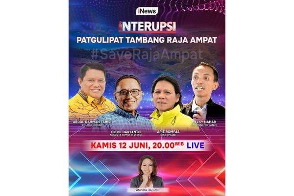 Patgulipat Tambang Raja Ampat, Saksikan INTERUPSI Malam Ini Bersama Anisha Dasuki, Live di iNews Patgulipat Tambang Raja Ampat, Saksikan INTERUPSI Malam Ini Bersama Anisha Dasuki, Live di iNews