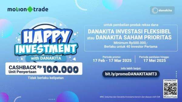 Promo ‘Happy Investment with Danakita’, Raih Cashback Unit Penyertaan Reksa Dana Rp100.000 di MotionTrade! Promo ‘Happy Investment with Danakita’, Raih Cashback Unit Penyertaan Reksa Dana Rp100.000 di MotionTrade!
